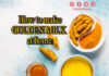 घर पर गोल्डन मिल्क कैसे बनाएं (How to make Golden Milk at Home) How to Make Golden Milk at Home