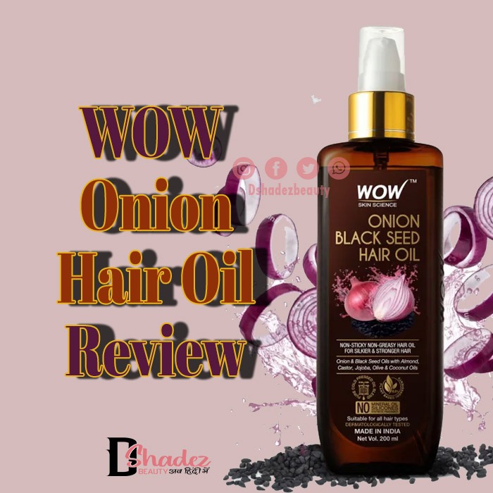 WOW अनियन हेयर आयल रिव्यु (WOW Onion Hair Oil Review) - Dshadez