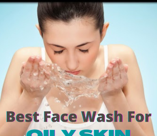 Best Face Wash for Oily Skin (तैलीय त्वचा के लिए बेस्ट फेस वाश) Best Face Wash For OILY SKIN