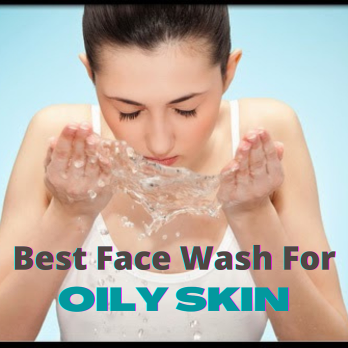 Best Face Wash For OILY SKIN