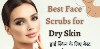 Best Face Scrub for Dry Skin (ड्राई स्किन के लिए बेस्ट फेस स्क्रब) Best Face Scrub for Dry Skin